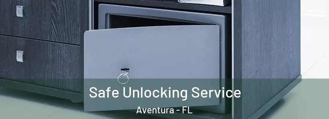 Safe Unlocking Service Aventura - FL